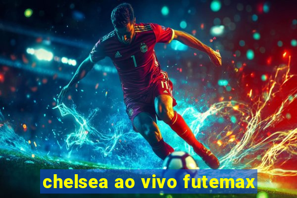 chelsea ao vivo futemax